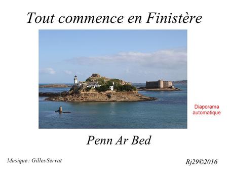 Tout commence en Finistère Penn Ar Bed Musique : Gilles Servat Rj29©2016 Diaporama automatique.
