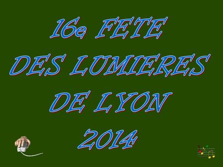 16e FETE DES LUMIERES DE LYON 2014.