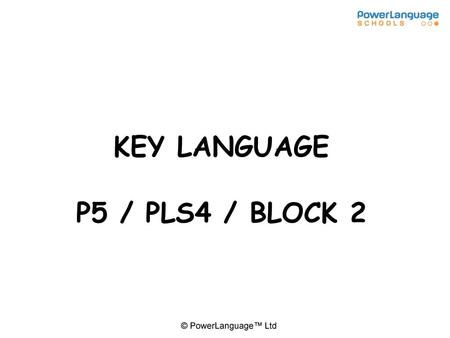 KEY LANGUAGE P5 / PLS4 / BLOCK 2.