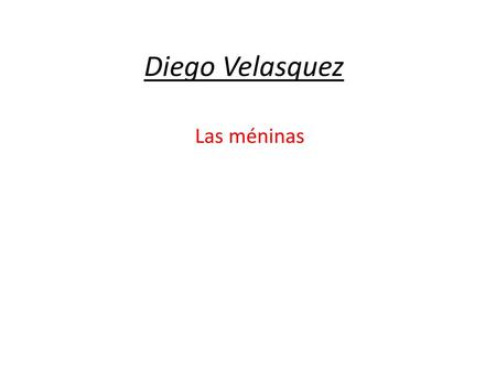 Diego Velasquez Las méninas.