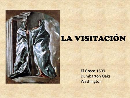 LA VISITACIÓN El Greco 1609 Dumbarton Oaks Washington.