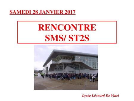 SAMEDI 28 JANVIER 2017 RENCONTRE SMS/ ST2S Lycée Léonard De Vinci.
