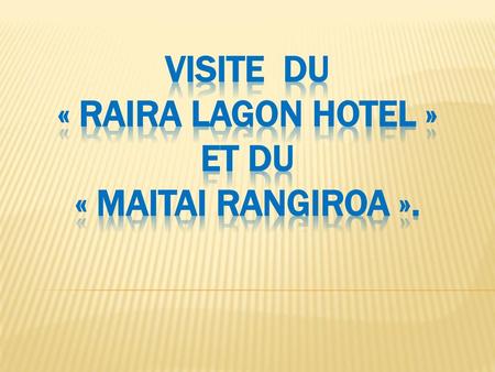 Visite du « Raira Lagon Hotel » et du « Maitai Rangiroa ».