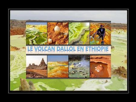 Dallol est un cratère, unique au monde, situé dans le désert du Danakil, au nord-est de l'Ethiopie (une région habitée par des Afars) et à une quinzaine.