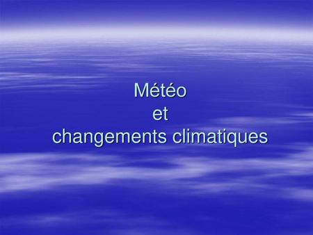 Météo et changements climatiques