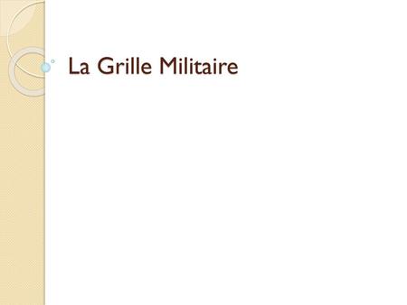 La Grille Militaire.