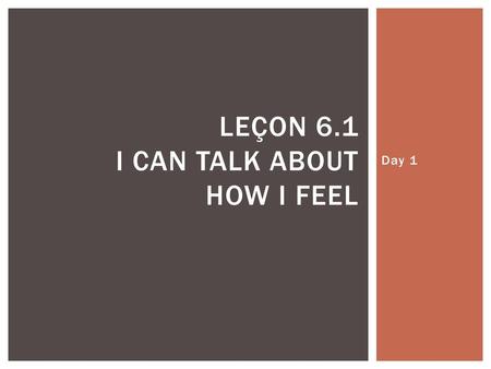 Leçon 6.1 I can talk about how I feel