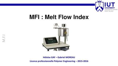 MFI : Melt Flow Index M.F.I Héloïse GAY – Gabriel MOREAU