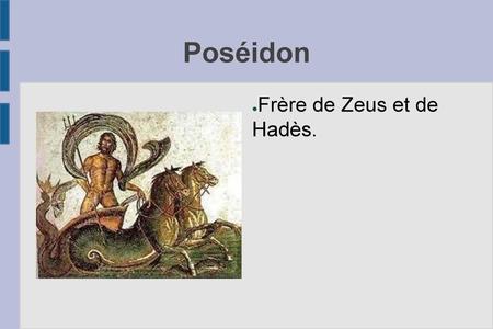 Poséidon Frère de Zeus et de Hadès..