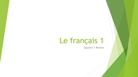 Le français 1 Quarter 1 Review.