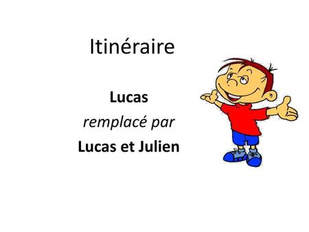 Lucas remplacé par Lucas et Julien