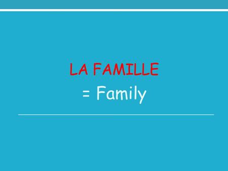 La famille = Family.