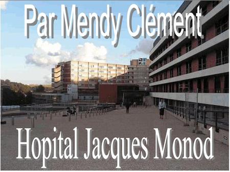 Par Mendy Clément Hopital Jacques Monod.