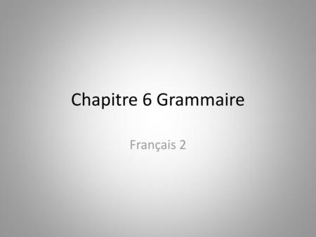 Chapitre 6 Grammaire Français 2.