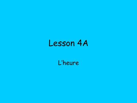 Lesson 4A L’heure.