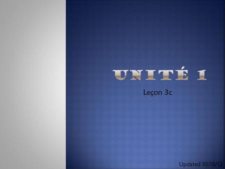 Unité 1 Leçon 3c Updated 10/18/12.