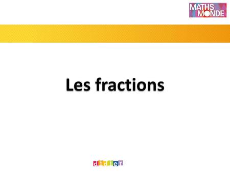 Les fractions.