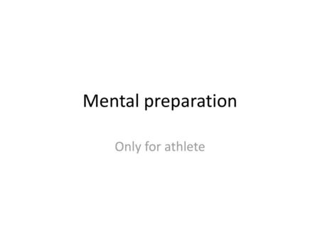 Mental preparation Only for athlete.