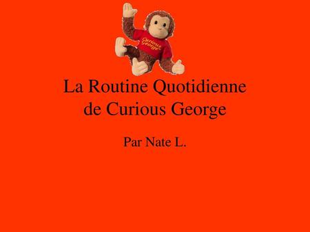 La Routine Quotidienne de Curious George
