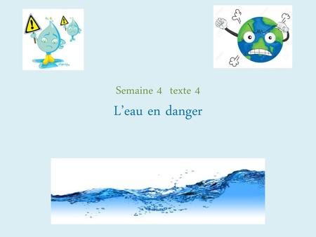 Semaine 4 texte 4 L’eau en danger
