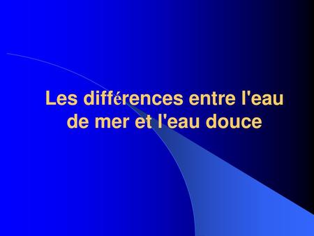 Les différences entre l'eau de mer et l'eau douce