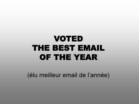 THE BEST EMAIL OF THE YEAR VOTED THE BEST EMAIL OF THE YEAR (élu meilleur email de l’année)
