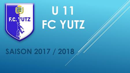 U 11 FC YUTZ SAISON 2017 / 2018.