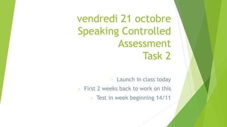 vendredi 21 octobre Speaking Controlled Assessment Task 2