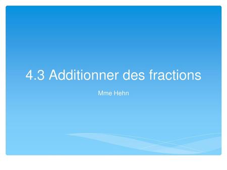 4.3 Additionner des fractions