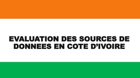 EVALUATION DES SOURCES DE DONNEES EN COTE D’IVOIRE