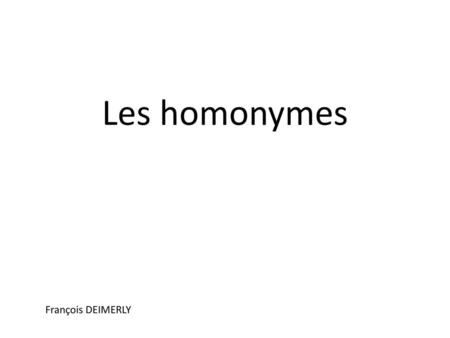 Les homonymes François DEIMERLY.