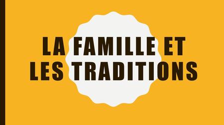 La famille et Les Traditions