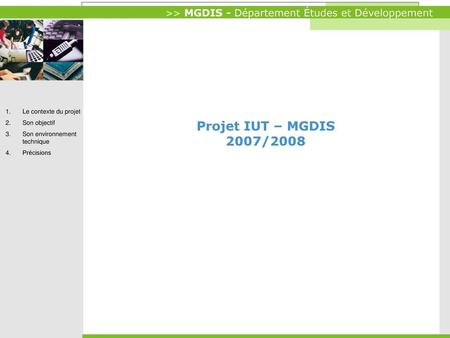 Projet IUT – MGDIS 2007/2008 Le contexte du projet Son objectif
