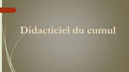 Didacticiel du cumul.