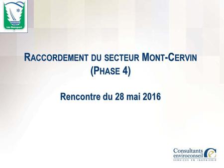 Raccordement du secteur Mont-Cervin (Phase 4) Rencontre du 28 mai 2016