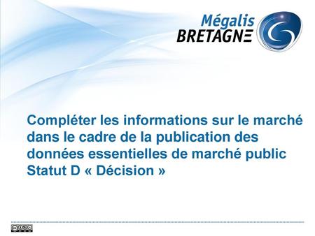 Compléter les informations sur le marché dans le cadre de la publication des données essentielles de marché public Statut D « Décision » page 1.