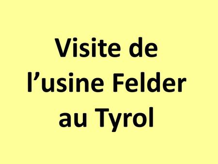 Visite de l’usine Felder au Tyrol