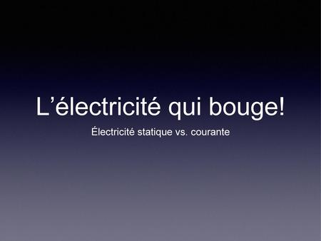 L’électricité qui bouge!