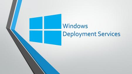 Windows Deployment Services.