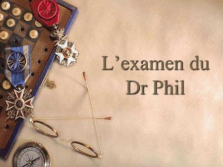 L’examen du Dr Phil.