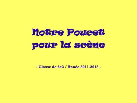 Notre Poucet pour la scène - Classe de 6e2 / Année