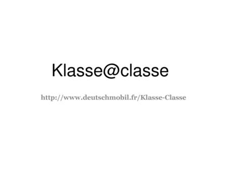 Http://www.deutschmobil.fr/Klasse-Classe Klasse@classe.