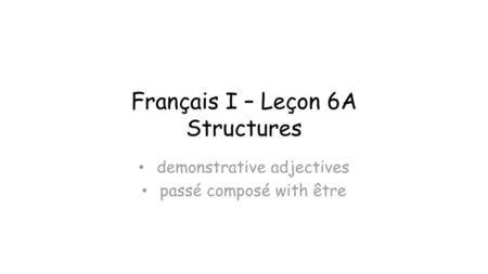 Français I – Leçon 6A Structures