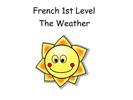 French 1st Level The Weather.