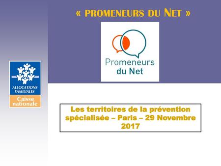 « promeneurs du Net » Les territoires de la prévention spécialisée – Paris – 29 Novembre 2017 1.