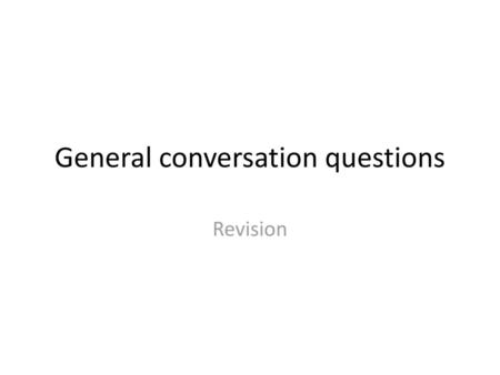 General conversation questions