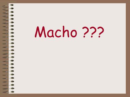 Macho ???.