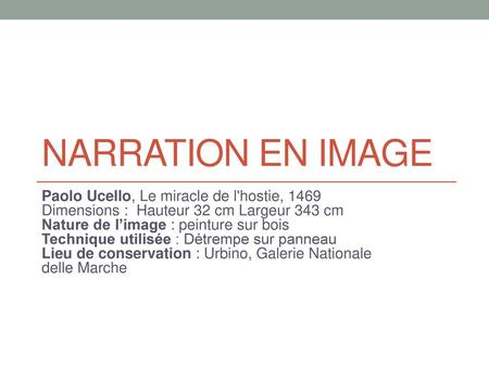 Narration en image Paolo Ucello, Le miracle de l'hostie, 1469 Dimensions :  Hauteur 32 cm Largeur 343 cm Nature de l’image : peinture sur bois Technique.