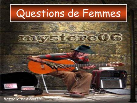 Questions de Femmes Mettre le son à donffff.