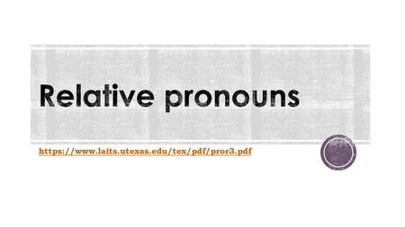 Relative pronouns https://www.laits.utexas.edu/tex/pdf/pror3.pdf.